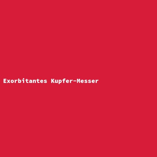 Exorbitantes Kupfer-Messer