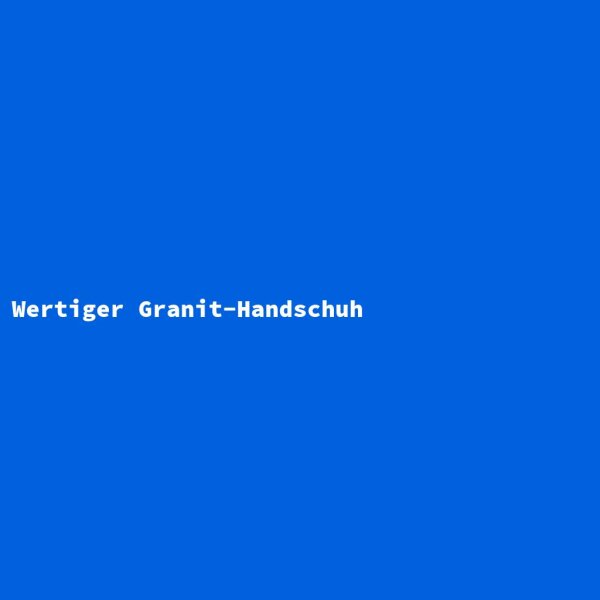 Wertiger Granit-Handschuh