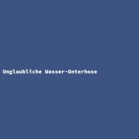 Unglaubliche Wasser-Unterhose