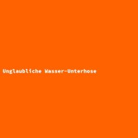 Unglaubliche Wasser-Unterhose