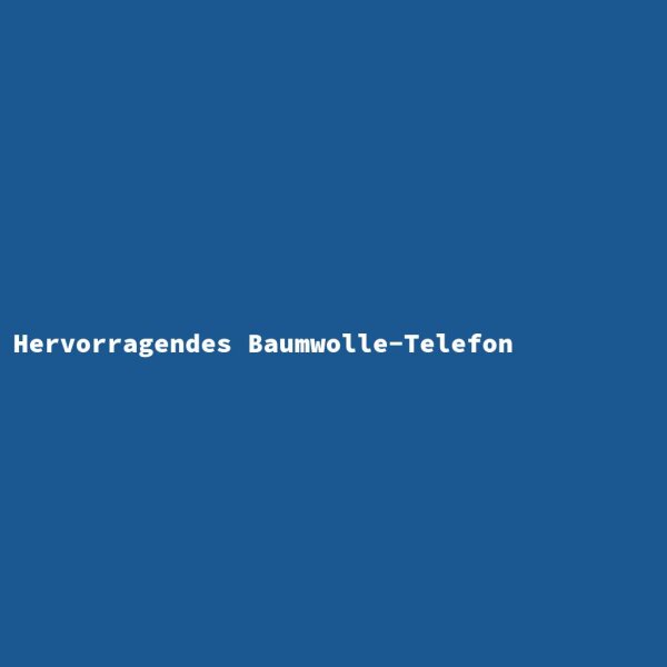 Hervorragendes Baumwolle-Telefon