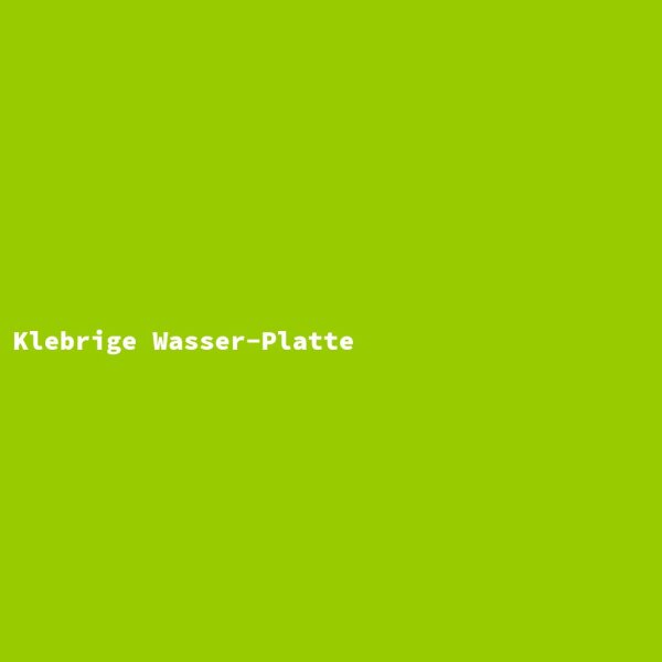 Klebrige Wasser-Platte