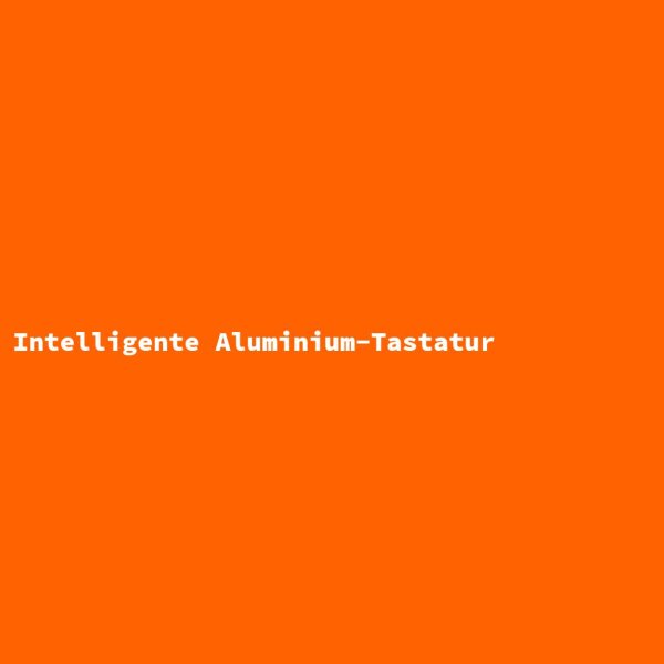 Intelligente Aluminium-Tastatur