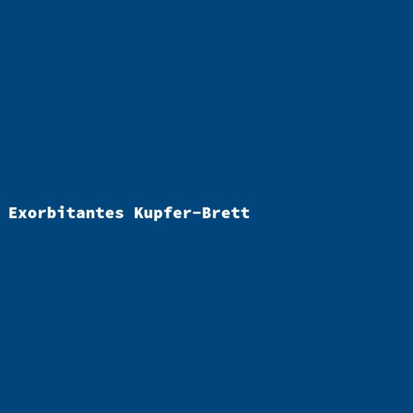 Exorbitantes Kupfer-Brett