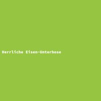 Herrliche Eisen-Unterhose