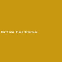 Herrliche Eisen-Unterhose
