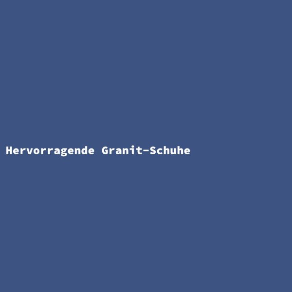 Hervorragende Granit-Schuhe