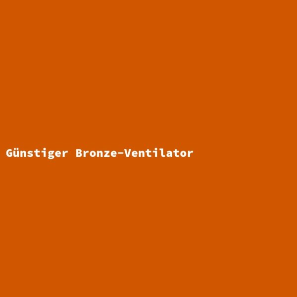G&uuml;nstiger Bronze-Ventilator