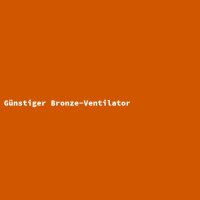 G&uuml;nstiger Bronze-Ventilator