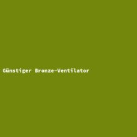G&uuml;nstiger Bronze-Ventilator